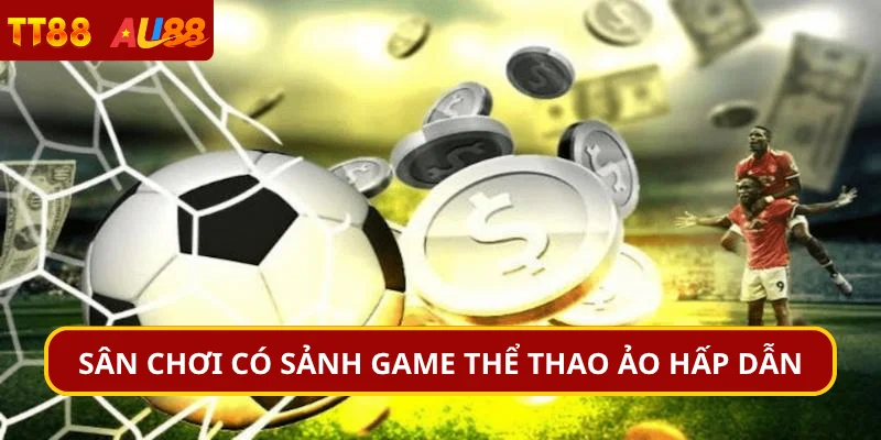 Sân chơi có sảnh game thể thao ảo hấp dẫn